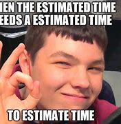 Image result for Estimated Hours Meme