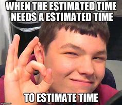 Image result for Estimated Hours Meme