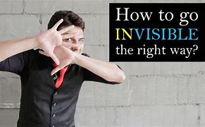 Image result for Hwo Is to Become Invisible