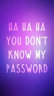 Image result for You Don't Know My Password Backgrounds