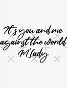 Image result for Its You and Me Against the World Meme