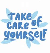 Image result for Please Take Care of Yourself