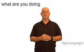 Image result for How to Sign What Are You Doing