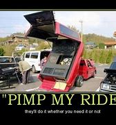 Image result for Pimp My Ride Quotes