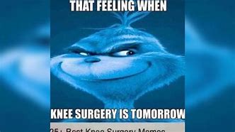 Image result for Me When Knee Surgery Meme