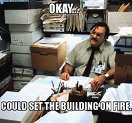 Image result for Office Space Fire Meme