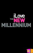 Image result for I Love the New Millennium