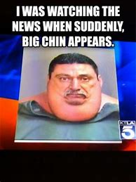 Image result for Big Chin Guy Meme