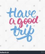 Image result for Have a Good Trip Green Writing