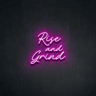 Image result for Rise and Grind Neon Sign