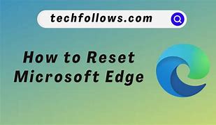 Image result for How to Reset Microsoft Edge Browser