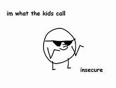 Image result for Insecure Meme