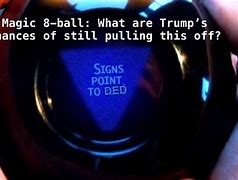 Image result for All Signs Point to No 8 Ball Meme