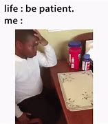 Image result for Testing My Patience Meme