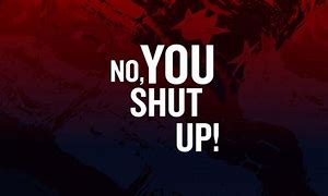 Image result for Shut Up Nyo