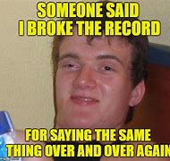 Image result for Broken Record Meme