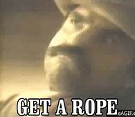 Image result for Get a Rope Meme