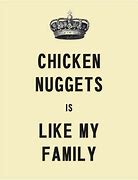 Image result for Chicken Nuggets Is Like My Family