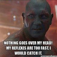 Image result for Drax Funny Memes