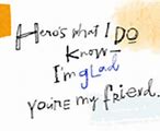 Image result for I'm Happy You're My Friend