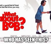 Image result for What About Bob Meme