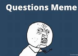 Image result for Question Memes for Groups