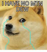 Image result for No Mountain Dew Meme