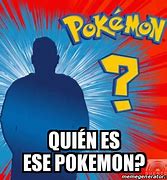 Image result for Quién ES Ese Pokémon Meme