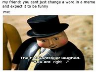 Image result for You Are Wrong Fat Controller Meme
