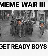 Image result for Its Time for War Meme