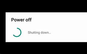 Image result for Android Power Off Shutting Down