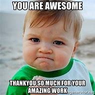 Image result for You Are Awesome Meme Work