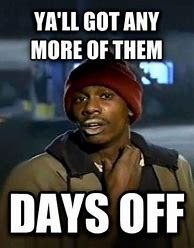Image result for Day Off From Work Meme