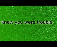 Image result for Taylor Swift I Knew You Were Trouble