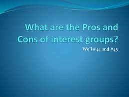 Image result for Pros and Cons of Interest Groups