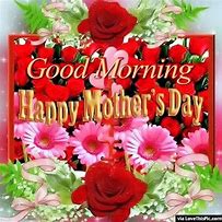 Image result for Good Morning Happy Mother's Day