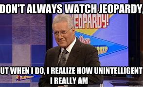 Image result for Jeopardy Meme Things That