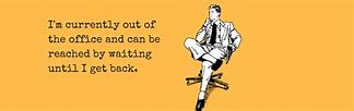 Image result for Out of Office Images Funny