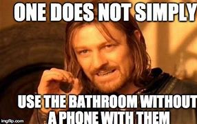 Image result for Bathroom. No Phone Meme