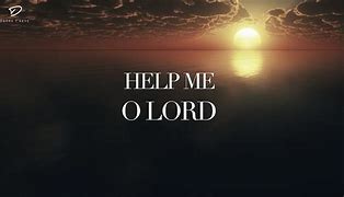 Image result for Oh Lord Help Me