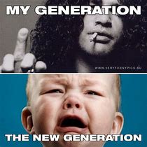 Image result for MyGeneration vs Your Generation Meme