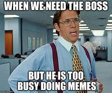 Image result for Boss Answering Meme