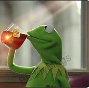 Image result for Kermit the Frog Lipton Tea Meme