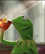 Image result for Kermit with Tea Meme