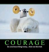 Image result for Funny Courage Quotes