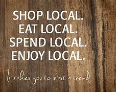 Image result for Purchase From Small and Local Business Quotes