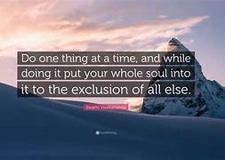 Image result for One Thing at a Time Quote