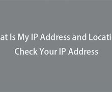 Image result for My IP Address Location