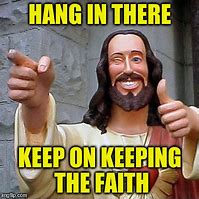Image result for Keep the Faith Meme