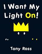 Image result for I Want My Light On